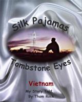 Silk Pajamas & Tombstone Eyes-Vietnam-My Stories Told 098220924X Book Cover