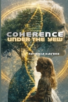 Coherence Under The Yew: A Quantum Science and Epigenetics Novel of Ancestral Bloodlines, Irish History, and Faith (The Continuum Chronicles) B0GPN7JL3W Book Cover