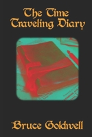 The Time Traveling Diary (Goldwell's Tall Tells & Short Stories - Volume One) B0CL6QVZT6 Book Cover