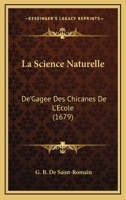 La Science Naturelle: De'Gagee Des Chicanes De L'Ecole (1679) 1166324966 Book Cover