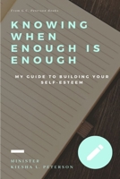 Knowing When Enough is Enough: My Guide to Building Your Self-Esteem 1304159531 Book Cover