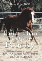 Easier Than Fighting Rocky: How Horses Carried an Autistic Mind into the World of Human Emotion and Compassion 1665547278 Book Cover