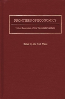 Frontiers of Economics: Nobel Laureates of the Twentieth Century 031332073X Book Cover