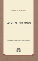 W. E. B. Du Bois: Pioneer American Sociologist 1793610401 Book Cover