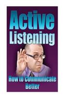 Communication: Active Listening: How to Communicate Better, Improve Communicatio 1530389933 Book Cover