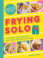 Frying Solo: 65 Quick and Healthy Air Fryer Recipes for One 1789297796 Book Cover