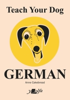 Teach Your Dog German 1912631539 Book Cover