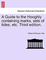 A Guide to the Hooghly containing marks, sets of tides, etc. Third edition. 1241153043 Book Cover