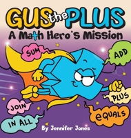Gus the Plus: A Picture Book About a Math Hero's Mission (Math Missions) B0DQHKR2N8 Book Cover