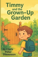 Timmy and the Grown-Up Garden: A gentle children’s story about curiosity, family rules, and staying safe B0FPMMV6XF Book Cover