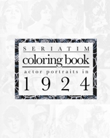 Seriatim coloring book: Actor portraits in 1924 B0BZRVG17R Book Cover