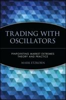 Trading with Oscillators: Pinpointing Market Extremes—Theory and Practice (Wiley Trader's Exchange) 0471155381 Book Cover