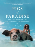 Pigs of Paradise: The Story of the World-Famous Swimming Pigs 1510738851 Book Cover