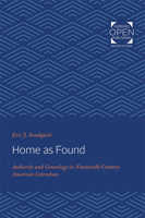 Home as Found: Authority and Genealogy in Nineteenth-Century American Literature 1421430606 Book Cover