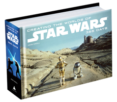 Creating the Worlds of Star Wars: 365 Days 0810959364 Book Cover