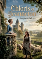 Chloris et Jeanneton: Les aventures champêtres et les rencontres inattendues de Chloris et Jeanneton, deux jeunes filles aux destins croisés, dans un ... signé Joséphine Colomb. (French Edition) B0H232PZPK Book Cover