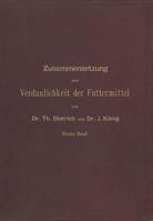 Zusammensetzung Und Verdaulichkeit Der Futtermittel. Nach Vorhandenen Analysen Und Untersuchungen Zusammengestellt: Erster Band 3642987230 Book Cover