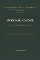 NATIONAL HONOUR: The Poverty of Nationalism in Türkiye 1069498416 Book Cover