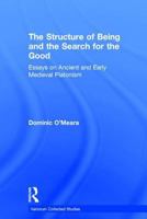 The Structure of Being and the Search for Good: Essays on Ancient and Early Medieval Platonism (Collected Studies,) 0860787656 Book Cover