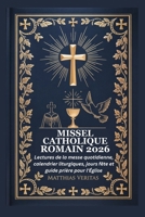 MISSEL CATHOLIQUE ROMAIN 2026: Lectures de la messe quotidienne, calendrier liturgiques, jours fête et guide prière pour l'Église (French Edition) B0G6KHCBBR Book Cover