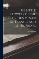 The Little Flowers Of The Glorious Messer St. Francis And Of His Friars 1018265643 Book Cover