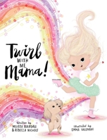 Twirl with Me, Mama!: Helping a Child Understand a Loved One with a Chronic Illness B0F88M1CTM Book Cover