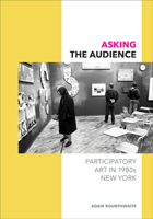 Asking the Audience: Participatory Art in 1980s New York 0816698732 Book Cover