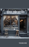 Where Time Softens: The Coffeehouse Stories B0G7Z3SQT4 Book Cover