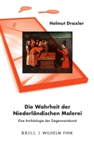 Die Wahrheit Der Niederlandischen Malerei: Eine Archaologie Der Gegenwartskunst 3770566319 Book Cover