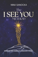 The I SEE YOU Method: Discover the power of conscious choice 8397951024 Book Cover