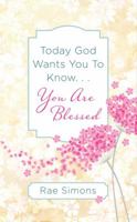 Today God Wants You to Know. . .You are Blessed: Encouragement for Women 1634096584 Book Cover