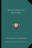 With Love to Mother 0548440727 Book Cover