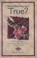 What If What They Say Is True?: First Lesson Sermons for Sundays After Pentecost (Middle Third) Cycle C 0788017225 Book Cover