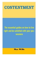 Contentment: The essential guides on how to live right and be satisfied with your possessions B093RPHFKM Book Cover