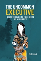 The Uncommon Executive: Breakthrough to the C-suite as a Minority B0CS7CWZNK Book Cover