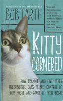 Kitty Cornered: How Frannie and Five Other Incorrigible Cats Seized Control of Our House and Made It Their Home 1565129997 Book Cover