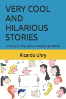 VERY COOL AND HILARIOUS STORIES: R. Uhry, J. F. Uhry, Kaline U. Meissner (JUVENILE) B09BLDSDV3 Book Cover