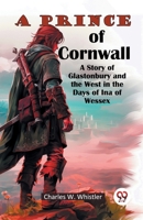 A Prince Of Cornwall A Story Of Glastonbury And The West In The Days Of Ina Of Wessex 9367148623 Book Cover