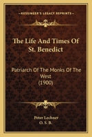 The Life and Times of St. Benedict; Patriarch of the Monks of the West 1018129901 Book Cover