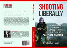 Shooting Liberally - a Gun Guide for Democrats & Independents in a Time of Political Division 0578361612 Book Cover