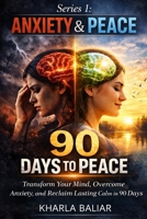 90 DAYS TO PEACE: Transform Your Mind, Overcome Anxiety, and Reclaim Lasting Calm in 90 Days (Anxiety & Peace) B0GY8PNWLX Book Cover