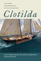 Clotilda: The History and Archaeology of the Last Slave Ship 0817321519 Book Cover