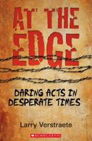 At the Edge: Daring Acts in Desperate Times 0545273358 Book Cover