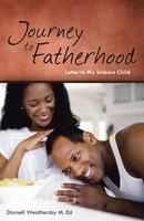 Journey to Fatherhood: Letter to My Unborn Child 151270038X Book Cover