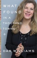 What I Found in a Thousand Towns: A Traveling Musician’s Guide to Rebuilding America’s Communities—One Coffee Shop, Dog Run, and Open-Mike Night at a Time 0465098967 Book Cover