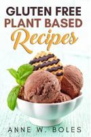 Plant Based Gluten Free Recipes: Beginner's Cookbook to Healthy Plant-Based Eating 1792816871 Book Cover