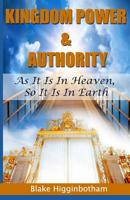 Kingdom Power & Authority: As It Is In Heaven, So It Is In Earth 1503049914 Book Cover