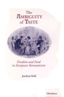 The Ambiguity of Taste: Freedom and Food in European Romanticism 047210554X Book Cover