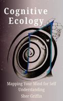 Cognitive Ecology: Mapping Your Mind for Self Understanding 1964313198 Book Cover