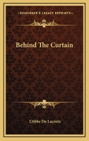 Behind The Curtain 0548320128 Book Cover